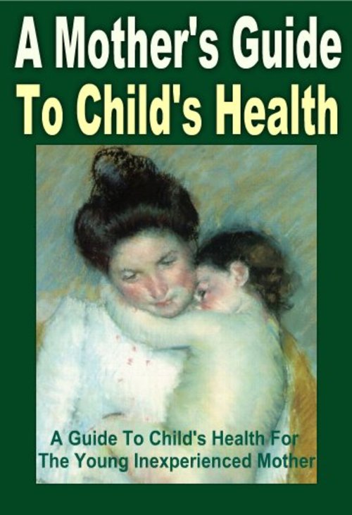 Product picture Mothers Guide To Childs Health